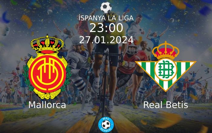 27 Ocak 2024 Mallorca vs Real Betis maçı Hangi Kanalda Saat Kaçta Yayınlanacak? 27 Ocak 2024 Mallorca vs Real Betis maçı Hangi Kanalda Saat Kaçta Yayınlanacak?