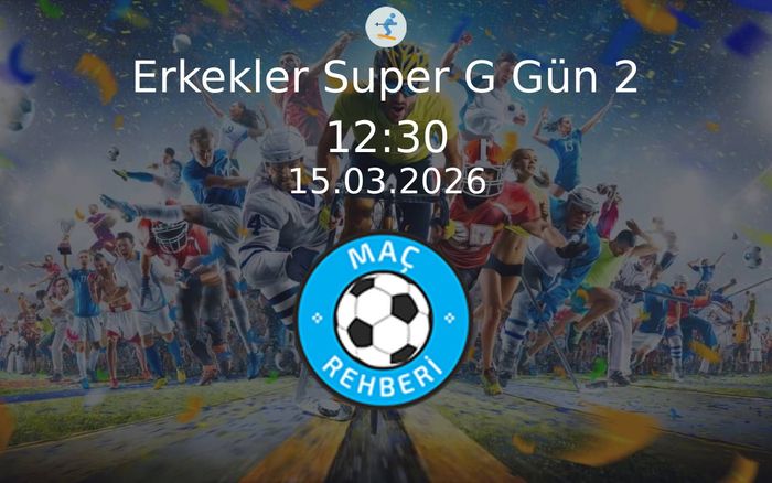 15 Mart 2026 Alp Disiplini Dünya Kupasi - Erkekler Super G Gün 2  Hangi Kanalda Saat Kaçta Yayınlanacak?