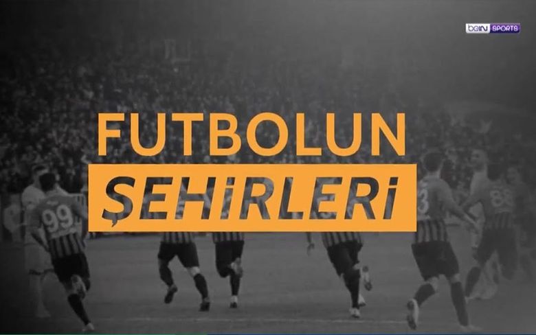 Futbolun Şehirleri Her Perşembe beIN Sports HD 1’de