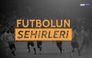 Futbolun Şehirleri Her Perşembe beIN Sports HD 1’de